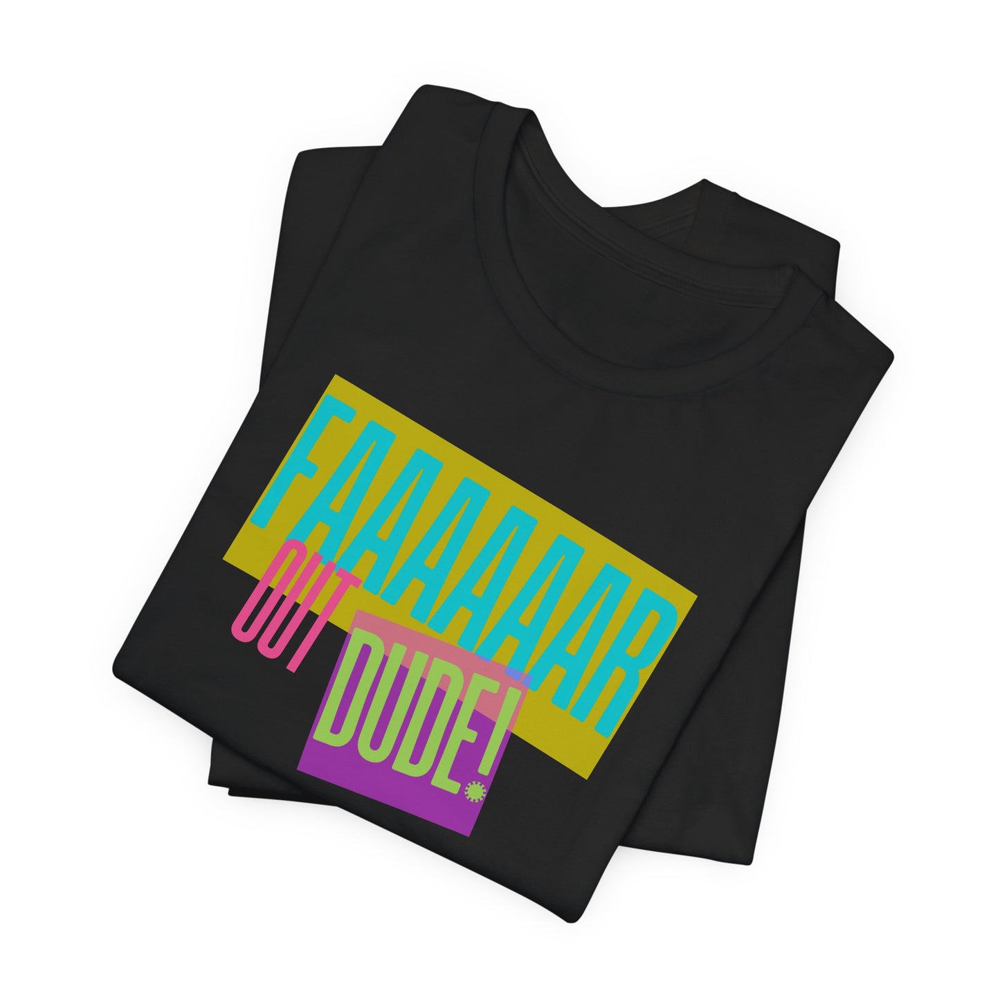 Cool Graphic Tee - 'FAAAAAAR OUT DUDE!' - Unisex Short Sleeve T-Shirt
