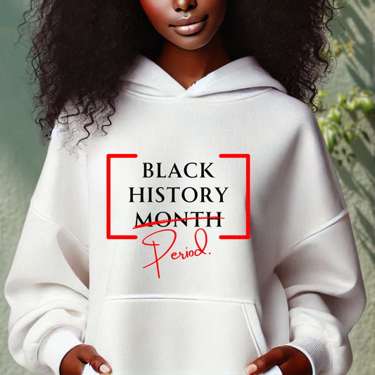 Hooded Sweatshirt - Black History Month Period Celebration