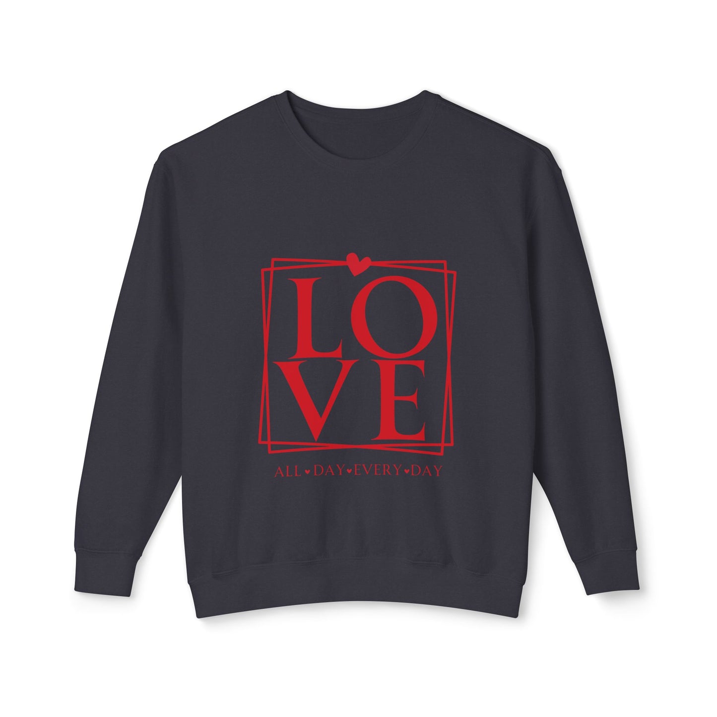 All day every day Love Unisex Lightweight Crewneck Sweatshirt