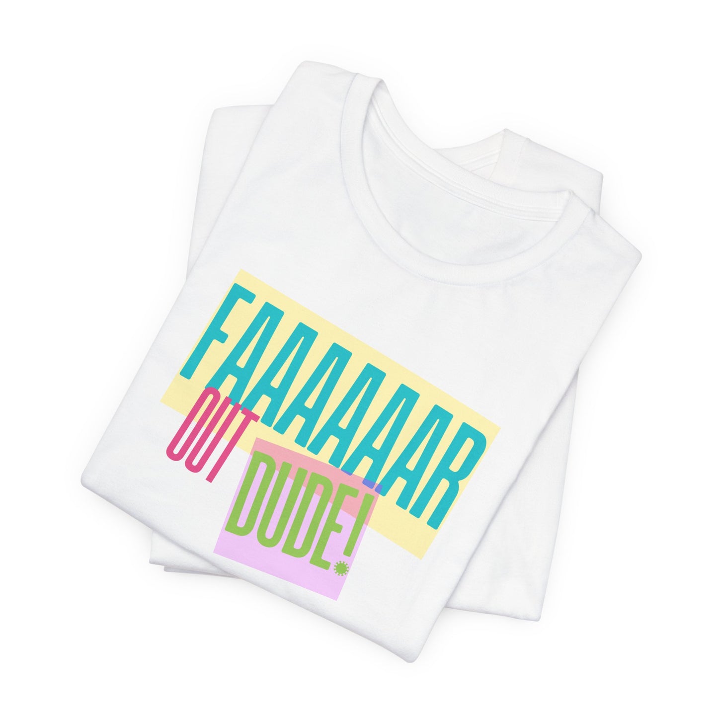 Cool Graphic Tee - 'FAAAAAAR OUT DUDE!' - Unisex Short Sleeve T-Shirt